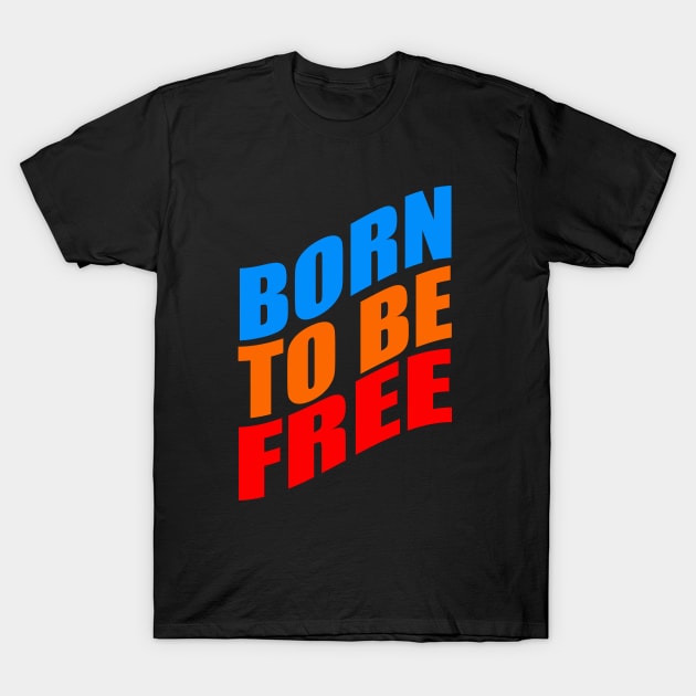 Born to be free T-Shirt by Evergreen Tee